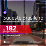 Passagens para o <b>SUDESTE BRASILEIRO</b>! Valores a partir de R$ 182, ida e volta!