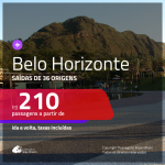 Passagens para <b>BELO HORIZONTE</b>! A partir de R$ 210, ida e volta, c/ taxas!