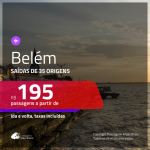 Passagens para <b>BELÉM</b>! A partir de R$ 195, ida e volta, c/ taxas!