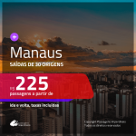 Passagens para <b>MANAUS</b>! A partir de R$ 225, ida e volta, c/ taxas!