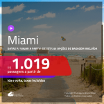 Passagens para <b>MIAMI</b>, para viajar a partir de SET/20! A partir de R$ 1.019, ida e volta, c/ taxas! Opções de BAGAGEM INCLUÍDA!