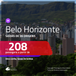 Passagens para <b>BELO HORIZONTE</b>! A partir de R$ 208, ida e volta, c/ taxas!