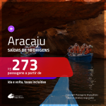 Passagens para <b>ARACAJU</b>! A partir de R$ 273, ida e volta, c/ taxas!