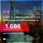 Promoção de Passagens 2 em 1 – <b>MIAMI + NOVA YORK</b>, datas para viajar a partir de SETEMBRO de 2020! A partir de R$ 1.686, todos os trechos, c/ taxas! Opções de BAGAGEM INCLUÍDA!