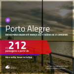 Passagens para <b>PORTO ALEGRE</b>, com datas para viajar até MARÇO 2021! Valores a partir de R$ 212, ida e volta, c/ taxas!