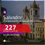 Passagens para <b>SALVADOR</b>, com datas para viajar até MARÇO 2021, inclusive no CARNAVAL! A partir de R$ 227, ida e volta, c/ taxas!