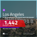 Passagens para <b>LOS ANGELES</b>, com datas a partir de SET/20! A partir de R$ 1.442, ida e volta, c/ taxas! Com opções de VOO DIRETO, voando AMERICAN AIRLINES!