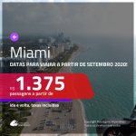 Passagens para <b>MIAMI</b>, com datas para viajar a partir de SETEMBRO 2020! Valores a partir de R$ 1.375, ida e volta, c/ taxas!