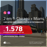 Passagens 2 em 1 – <b>CHICAGO + MIAMI</b>, com datas para viajar a partir de SET/20! A partir de R$ 1.578, todos os trechos, c/ taxas!