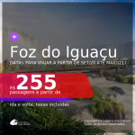 Passagens para <b>FOZ DO IGUAÇU</b>, com datas para viajar a partir de SET20 até MAIO/21! A partir de R$ 255, ida e volta, c/ taxas!