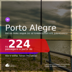 Passagens para <b>PORTO ALEGRE</b>, com datas para viajar de Setembro/2020 até Junho/2021! Valores a partir de R$ 224, ida e volta, c/ taxas!