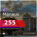 Passagens para <b>MANAUS</b>, com datas para viajar até MAIO/2021! Valores a partir de R$ 255, ida e volta, c/ taxas!