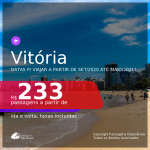 Passagens para <b>VITÓRIA</b>, com datas para viajar a partir de Setembro/2020 e opções até Maio/2021! Valores a partir de R$ 233, ida e volta, c/ taxas!