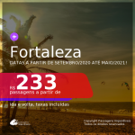 Passagens para <b>FORTALEZA</b>, com datas para viajar a partir de Setembro/2020 e opções até Maio/2021! A partir de R$ 233, ida e volta, c/ taxas!