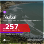 Passagens para <b>NATAL</b>, com datas para viajar a partir de Setembro/2020 e opções até Maio/2021! Valores a partir de R$ 257, ida e volta, c/ taxas!