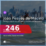 Passagens para <b>JOÃO PESSOA ou MACEIÓ</b>, com datas para viajar a partir de Setembro/2020 e opções até Maio/2021! Valores a partir de R$ 214, ida e volta, c/ taxas!