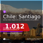 Passagens para o <b>CHILE: Santiago</b>, com datas para viajar em 2021, de Janeiro até Junho! Valores a partir de R$ 1.012, ida e volta, c/ taxas!