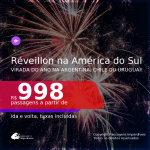 Passagens para o <b>RÉVEILLON</b> na <b>AMÉRICA DO SUL: ARGENTINA: Buenos Aires ou Mendoza, CHILE: Santiago ou URUGUAI: Montevideo</b>! Valores a partir de R$ 998, ida e volta, c/ taxas!