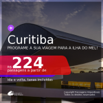 Programe a sua viagem para a ILHA DO MEL! Passagens para <b>CURITIBA</b>, com datas para viajar até JUNHO 2021! A partir de R$ 224, ida e volta, c/ taxas!