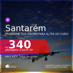 Programe sua viagem para Alter do Chão! Passagens para <b>SANTARÉM</b>, com datas até MAIO/2021! A partir de R$ 340, ida e volta, c/ taxas!