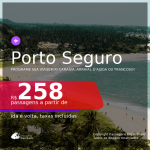 Programe sua viagem para Caraíva, Arraial D’Ajuda ou Trancoso! Passagens para <b>PORTO SEGURO</b>, com datas até JUNHO 2021! A partir de R$ 258, ida e volta, c/ taxas!