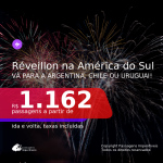 Passagens para o <b>RÉVEILLON</b>! Vá para a <b>ARGENTINA: Buenos Aires ou Mendoza; CHILE: Santiago ou URUGUAI: Montevideo</b>! A partir de R$ 1.162, ida e volta, c/ taxas!