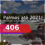 Programe sua viagem para o Jalapão! Passagens para <b>PALMAS</b>, com datas para viajar a partir de Setembro/2020 e opções até Junho/2021! A partir de R$ 406, ida e volta, c/ taxas!