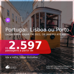 Passagens para <b>PORTUGAL: Lisboa ou Porto</b>, com datas para viajar em 2021, de Janeiro até Maio! A partir de R$ 2.597, ida e volta, c/ taxas!