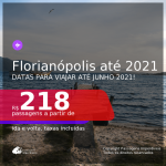 Passagens para <b>FLORIANÓPOLIS</b>, com datas para viajar até JUNHO 2021! A partir de R$ 218, ida e volta, c/ taxas!