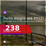 Programe sua futura viagem para Gramado! Passagens para <b>PORTO ALEGRE</b>, com datas para viajar até Junho/2021! Valores a partir de R$ 238, ida e volta, c/ taxas!