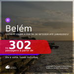 Passagens para <b>BELÉM</b>, com datas para viajar a partir de Setembro/2020 até Junho/2021! Valores a partir de R$ 302, ida e volta, c/ taxas!