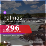 Programe sua viagem para o JALAPÃO!!! Passagens para <b>PALMAS</b>!, com datas para viajar até JAN/21 A partir de R$ 296, ida e volta, c/ taxas!