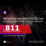 Passagens para o <b>RÉVEILLON na AMÉRICA DO SUL</b>! Vá para a <b>ARGENTINA: Bariloche, Buenos Aires, Jujuy, Mendoza ou Ushuaia, CHILE: Santiago ou URUGUAI: Montevideo</b>! A partir de R$ 811, ida e volta, c/ taxas!