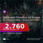 Passagens para o <b>NATAL e/ou RÉVEILLON na EUROPA</b>! Vá para a <b>ESPANHA: Barcelona, Ibiza ou Madri, ITÁLIA: Florença, Milão ou Roma e PORTUGAL: Lisboa ou Porto</b>! A partir de R$ 2.760, ida e volta, c/ taxas!