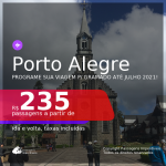 Programe sua viagem para Gramado! Passagens para <b>PORTO ALEGRE</b>, com datas para viajar até JULHO 2021! A partir de R$ 235, ida e volta, c/ taxas!