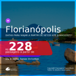 Passagens para <b>FLORIANÓPOLIS</b>, com datas para viajar a partir de set/20 até JUNHO 2021! A partir de R$ 228, ida e volta, c/ taxas!