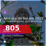 PARA VIAJAR EM 2021!!! Passagens para a <b>AMÉRICA DO SUL</b>: <b>Argentina, Chile ou Uruguai</b>, com datas a partir de Janeiro até Junho! Valores a partir de R$ 805, ida e volta, c/ taxas!