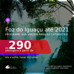 Programe sua viagem para as CATARATAS!!! Passagens para <b>FOZ DO IGUAÇU</b>, com datas para viajar a partir de set/20 até JUNHO 2021! A partir de R$ 290, ida e volta, c/ taxas!