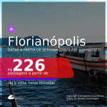 Passagens para <b>FLORIANÓPOLIS</b>, com datas a partir de Setembro/2020 e opções até Junho/2021! A partir de R$ 226, ida e volta, c/ taxas!