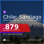 Passagens para o <b>CHILE: Santiago</b>, com datas para viajar em 2021, de Janeiro até Junho! A partir de R$ 879, ida e volta, c/ taxas!