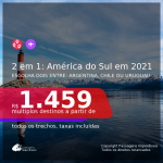 Passagens 2 em 1 <b>AMÉRICA DO SUL</b> – Escolha entre: <b>ARGENTINA, CHILE ou URUGUAI</b>, com datas para viajar até JUNHO 2021! A partir de R$ 1.459, todos os trechos, c/ taxas!