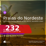 Passagens para as <b>PRAIAS DO NORDESTE: Aracaju, Fortaleza, Ilhéus, João Pessoa, Maceió, Natal, Porto Seguro, Recife, Salvador ou São Luís</b>, com datas para viajar até AGOSTO 2021! A partir de R$ 232, ida e volta, c/ taxas!