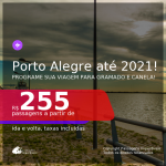 Programe sua viagem para GRAMADO e CANELA! Passagens para <b>PORTO ALEGRE</b>, com datas para viajar até AGOSTO 2021, inclusive Natal, Réveillon e mais! A partir de R$ 255, ida e volta, c/ taxas!