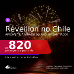 Passagens para o <b>RÉVEILLON</b> no <b>CHILE: Santiago</b>! A partir de R$ 820, ida e volta, c/ taxas!