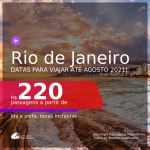 Passagens para o <b>RIO DE JANEIRO</b>, com datas para viajar até AGOSTO 2021! A partir de R$ 220, ida e volta, c/ taxas!