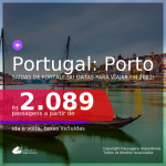 Passagens para <b>PORTUGAL: Porto</b>, com datas para viajar em 2021: de Janeiro a Julho! A partir de R$ 2.089, ida e volta, c/ taxas!