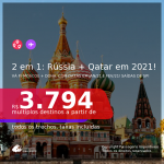 Passagens 2 em 1 – <b>RÚSSIA: Moscou + QATAR: Doha</b>, com datas para viajar em 2021, Janeiro ou Fevereiro! A partir de R$ 3.794, todos os trechos, c/ taxas!