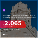 Passagens para <b>PORTUGAL: Lisboa ou Porto</b>, com datas para viajar em 2021, de Janeiro a Agosto! A partir de R$ 2.065, ida e volta, c/ taxas!