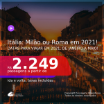 Passagens para a <b>ITÁLIA: Milão ou Roma</b>, com datas para viajar em 2021, de Janeiro a Maio! A partir de R$ 2.249, ida e volta, c/ taxas!