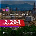 Passagens 2 em 1 – <b>ESPANHA: Madri + ITÁLIA: Milão ou Roma</b>, com datas para viajar em 2021, de Janeiro a Maio! A partir de R$ 2.294, todos os trechos, c/ taxas!